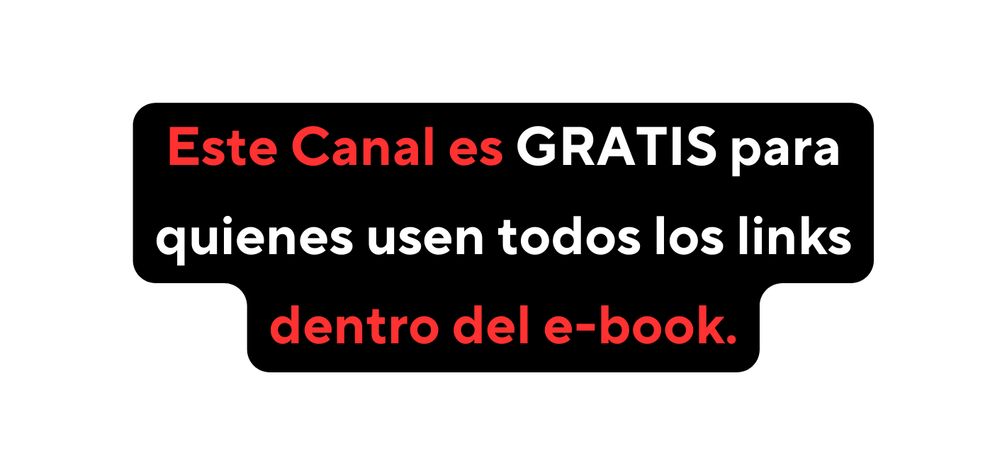 Este Canal es GRATIS para quienes usen todos los links dentro del e book